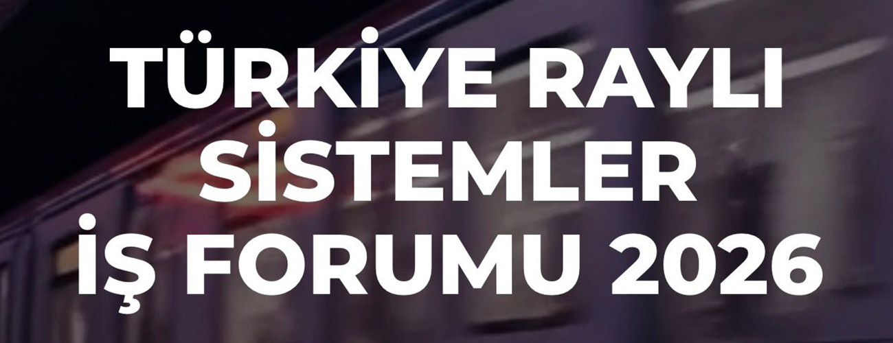 TÜRSİD, TÜRKİYE RAYLI SİSTEMLER İŞ FORUMU’NA KATILIYOR